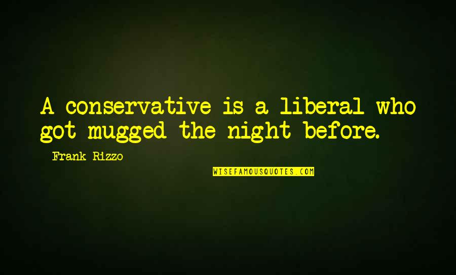 Felisha Legette Jack Quotes By Frank Rizzo: A conservative is a liberal who got mugged