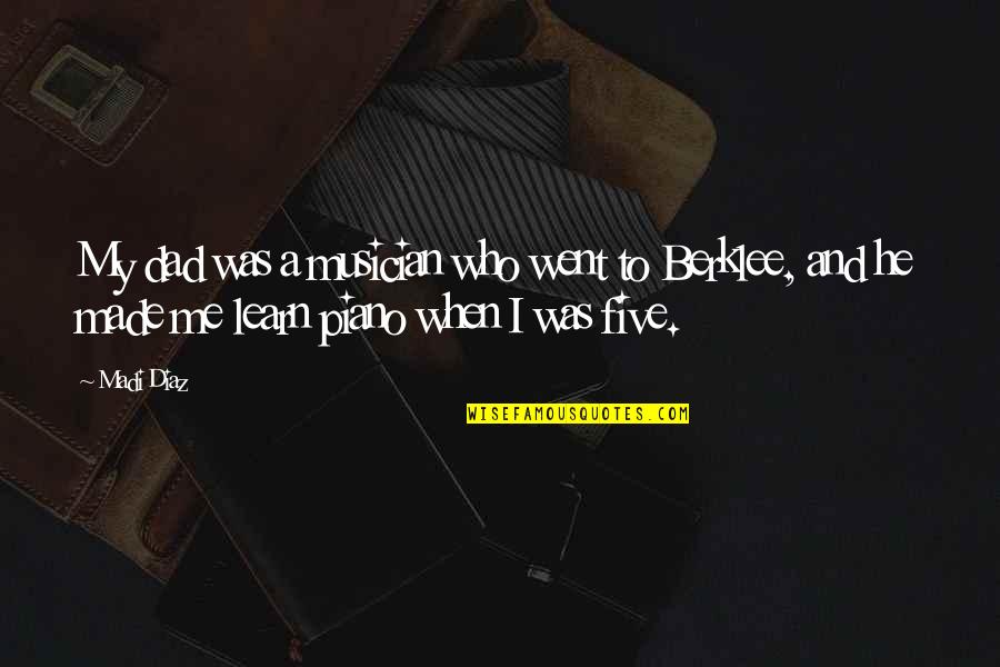 Felisha Legette Jack Quotes By Madi Diaz: My dad was a musician who went to