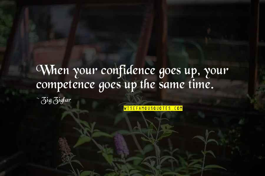 Felisine Quotes By Zig Ziglar: When your confidence goes up, your competence goes