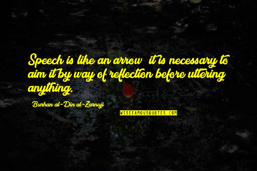 Felismero Quotes By Burhan Al-Din Al-Zarnuji: Speech is like an arrow; it is necessary