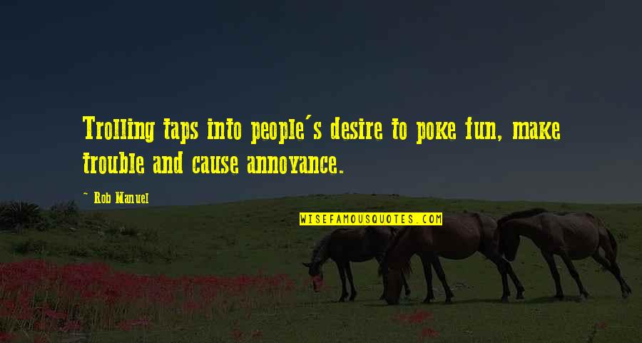 Felita Williams Quotes By Rob Manuel: Trolling taps into people's desire to poke fun,