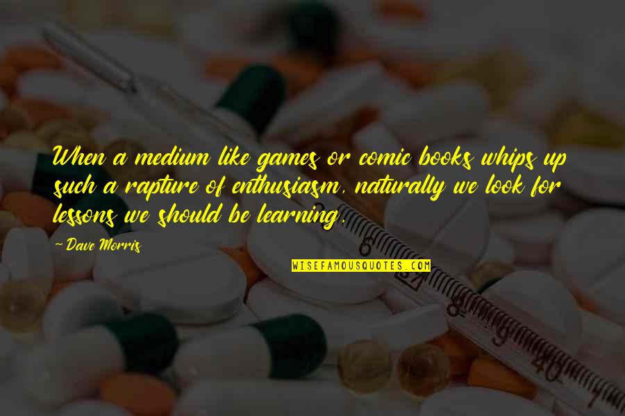 Felitti Aces Quotes By Dave Morris: When a medium like games or comic books Felitti Aces Quotes By Dave Morris: When a medium like games or comic books
