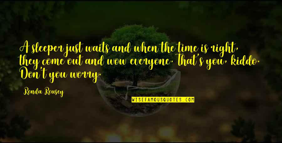 Felitti Et Al Quotes By Ronda Rousey: A sleeper just waits and when the time Felitti Et Al Quotes By Ronda Rousey: A sleeper just waits and when the time