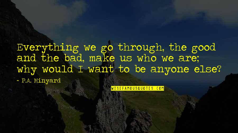 Felitto To Salerno Quotes By P.A. Minyard: Everything we go through, the good and the Felitto To Salerno Quotes By P.A. Minyard: Everything we go through, the good and the