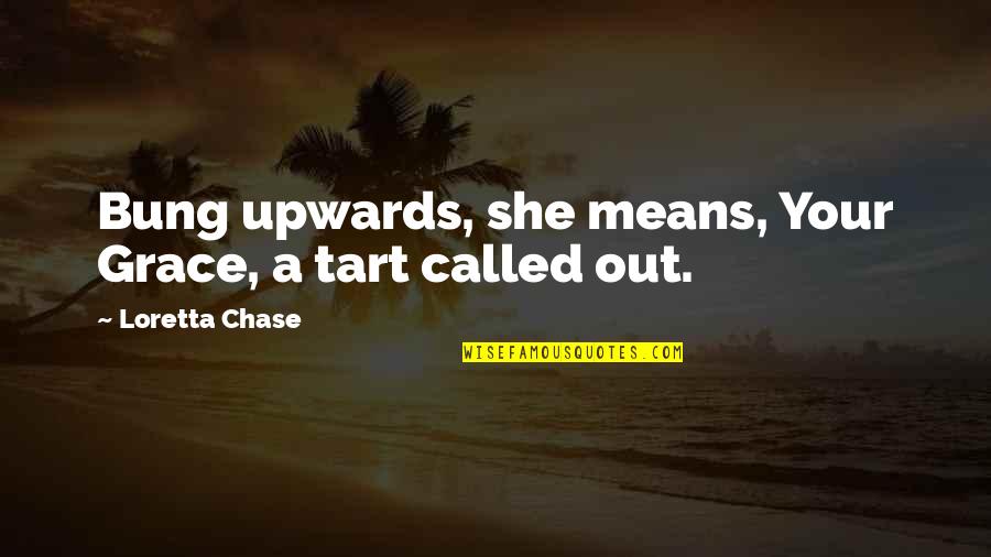 Feliu Maseras Quotes By Loretta Chase: Bung upwards, she means, Your Grace, a tart Feliu Maseras Quotes By Loretta Chase: Bung upwards, she means, Your Grace, a tart