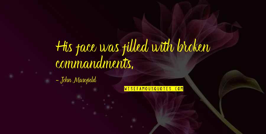 Felix Arvid Ulf Kjellberg Quotes By John Masefield: His face was filled with broken commandments.