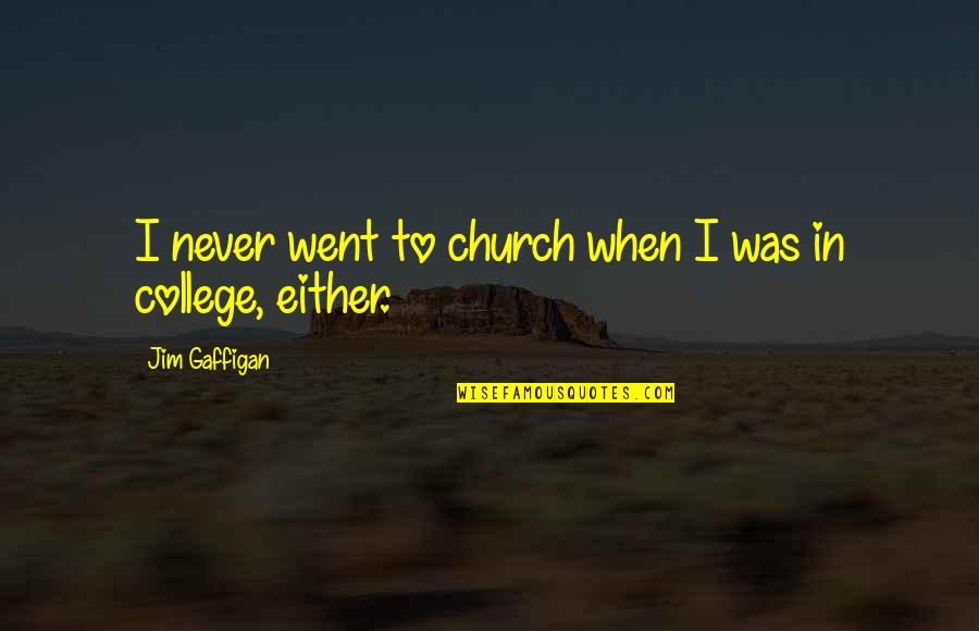 Felix Call Quotes By Jim Gaffigan: I never went to church when I was
