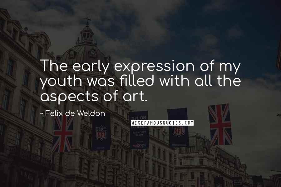 Felix De Weldon quotes: The early expression of my youth was filled with all the aspects of art.