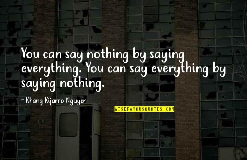 Felix Felicis Quotes By Khang Kijarro Nguyen: You can say nothing by saying everything. You