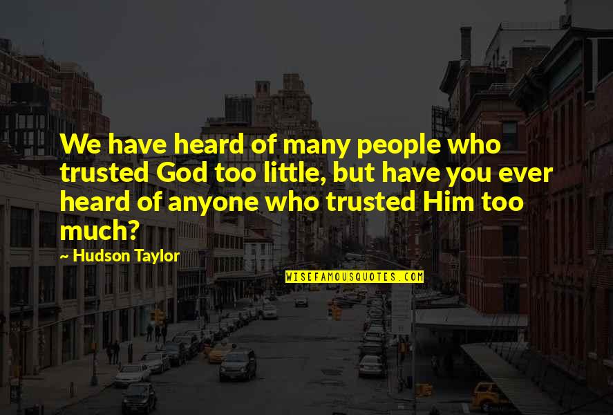 Felix Hausdorff Quotes By Hudson Taylor: We have heard of many people who trusted