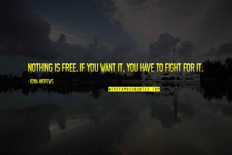 Felix Salten Quotes By Ilona Andrews: Nothing is free. If you want it, you