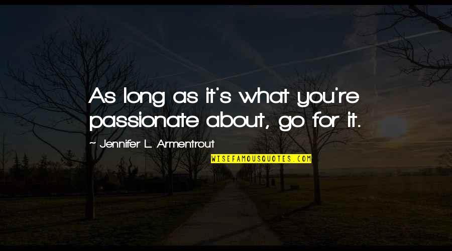 Felix Salten Quotes By Jennifer L. Armentrout: As long as it's what you're passionate about,