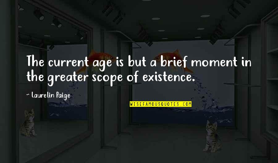 Felix Savon Quotes By Laurelin Paige: The current age is but a brief moment