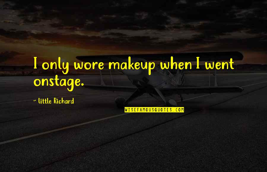 Felix Wankel Quotes By Little Richard: I only wore makeup when I went onstage.