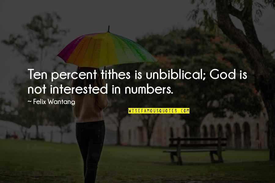Felixandresims Quotes By Felix Wantang: Ten percent tithes is unbiblical; God is not