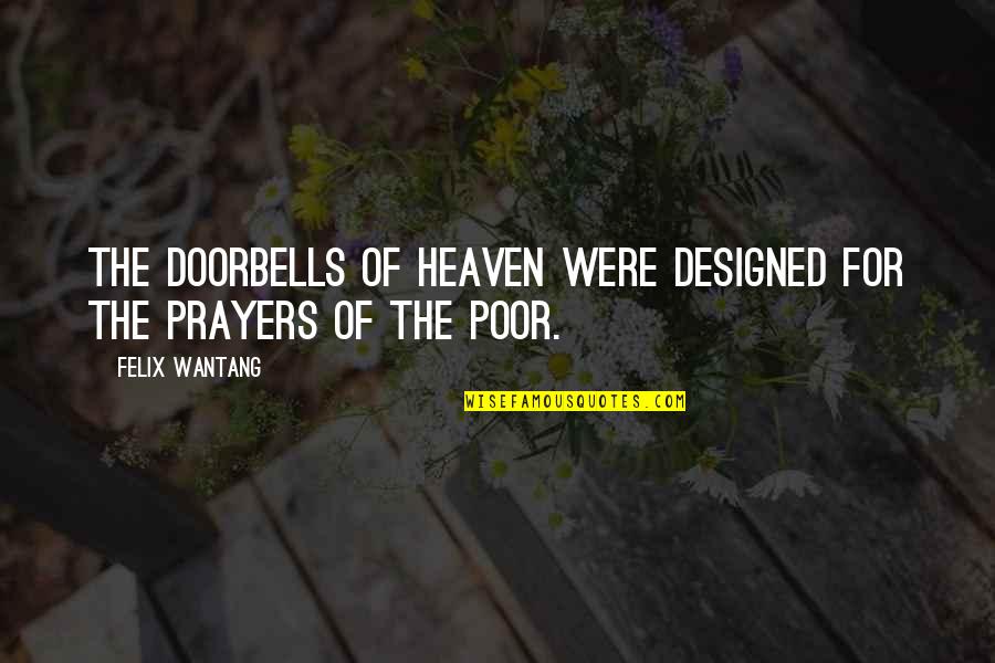 Felix's Quotes By Felix Wantang: The doorbells of Heaven were designed for the