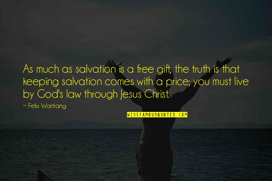 Felix's Quotes By Felix Wantang: As much as salvation is a free gift,