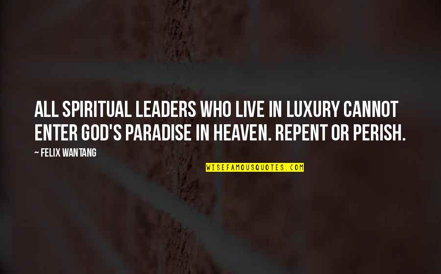 Felix's Quotes By Felix Wantang: All spiritual leaders who live in luxury cannot