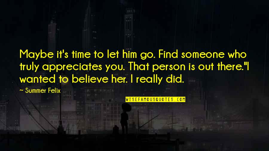 Felix's Quotes By Summer Felix: Maybe it's time to let him go. Find