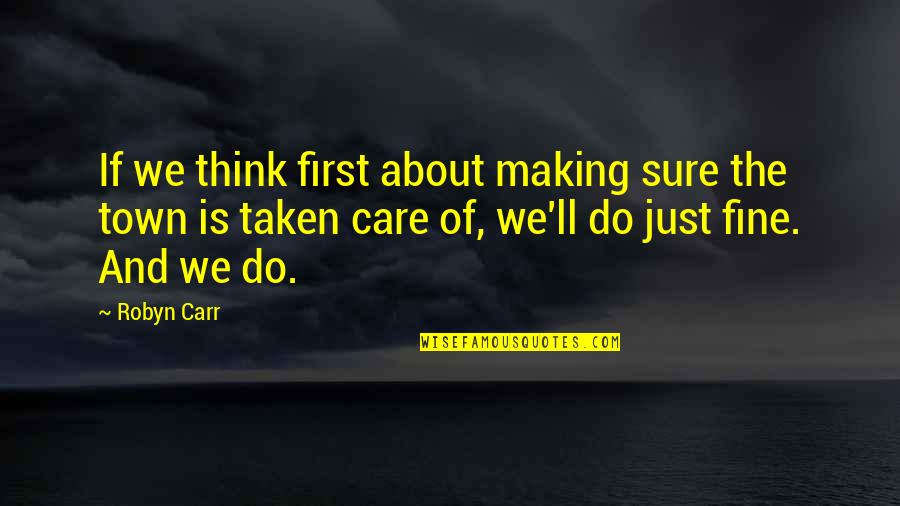 Felixstowe Ferry Quotes By Robyn Carr: If we think first about making sure the Felixstowe Ferry Quotes By Robyn Carr: If we think first about making sure the