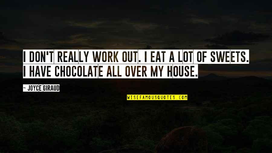 Feliz A O Nuevo Quotes By Joyce Giraud: I don't really work out. I eat a