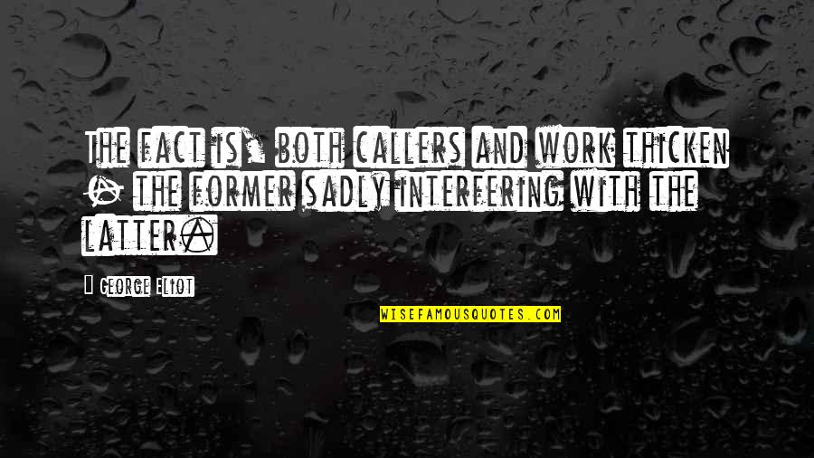 Feliz Aniversario Amor Quotes By George Eliot: The fact is, both callers and work thicken