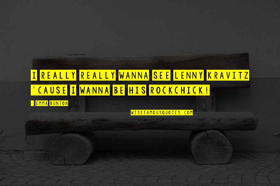 Feliz Aniversario Quotes By Emma Bunton: I really really wanna see Lenny Kravitz 'cause