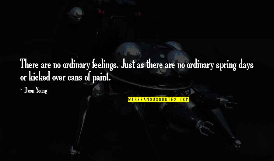 Feliz Cumple Quotes By Dean Young: There are no ordinary feelings. Just as there