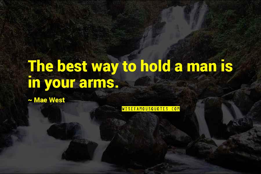 Feliz Cumpleanos Abuela Quotes By Mae West: The best way to hold a man is