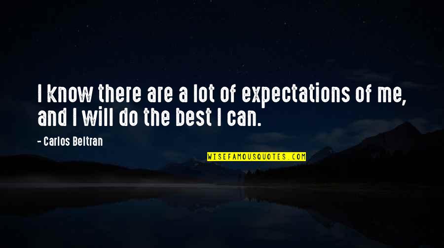 Feliz Cumpleanos Hija Quotes By Carlos Beltran: I know there are a lot of expectations