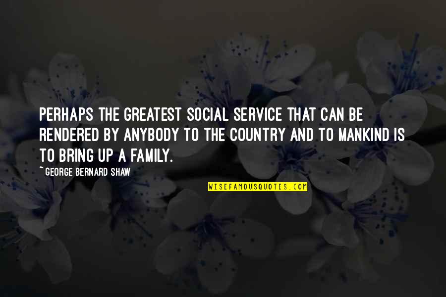 Feliz Dia De Las Madres Suegra Quotes By George Bernard Shaw: Perhaps the greatest social service that can be