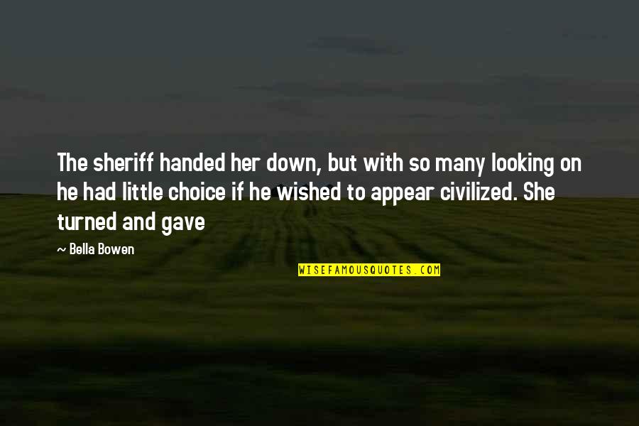 Feliz Domingo De Resurreccion Quotes By Bella Bowen: The sheriff handed her down, but with so Feliz Domingo De Resurreccion Quotes By Bella Bowen: The sheriff handed her down, but with so