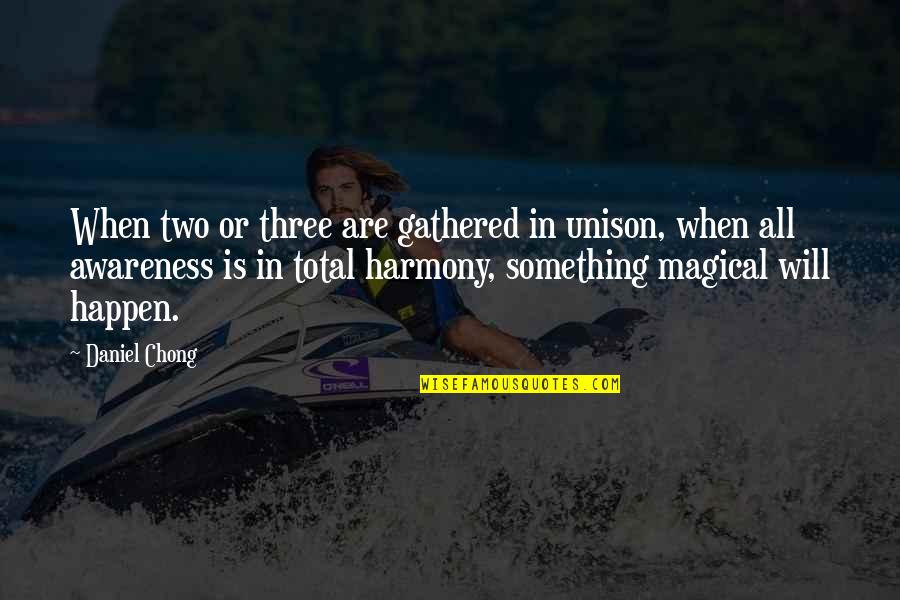 Feliz Otono Quotes By Daniel Chong: When two or three are gathered in unison, Feliz Otono Quotes By Daniel Chong: When two or three are gathered in unison,