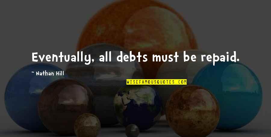 Feliz Quotes By Nathan Hill: Eventually, all debts must be repaid. Feliz Quotes By Nathan Hill: Eventually, all debts must be repaid.