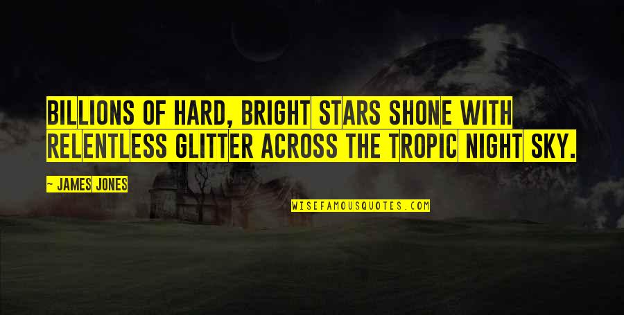 Feliz Viernes Funny Quotes By James Jones: Billions of hard, bright stars shone with relentless
