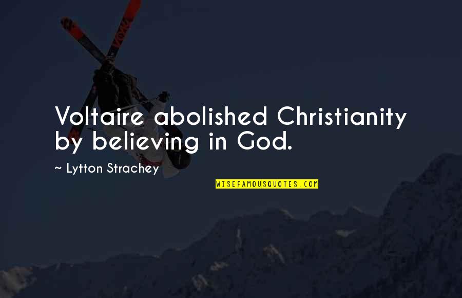 Feliz Viernes Funny Quotes By Lytton Strachey: Voltaire abolished Christianity by believing in God.