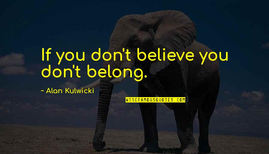 Felizcumpleanos Quotes By Alan Kulwicki: If you don't believe you don't belong.