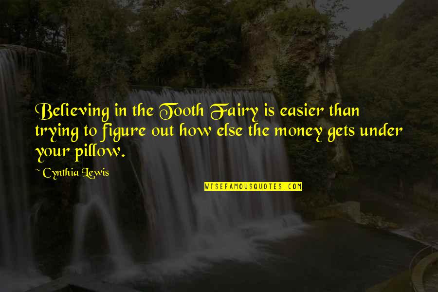 Felizmente Soltera Quotes By Cynthia Lewis: Believing in the Tooth Fairy is easier than Felizmente Soltera Quotes By Cynthia Lewis: Believing in the Tooth Fairy is easier than