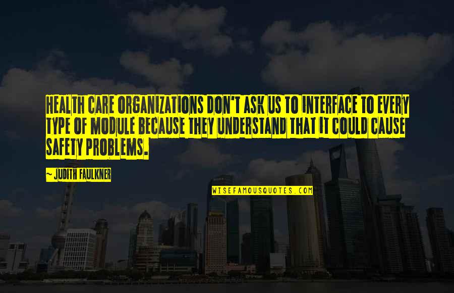 Felker Quotes By Judith Faulkner: Health care organizations don't ask us to interface