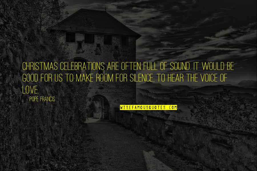 Felker Quotes By Pope Francis: Christmas celebrations are often full of sound. It