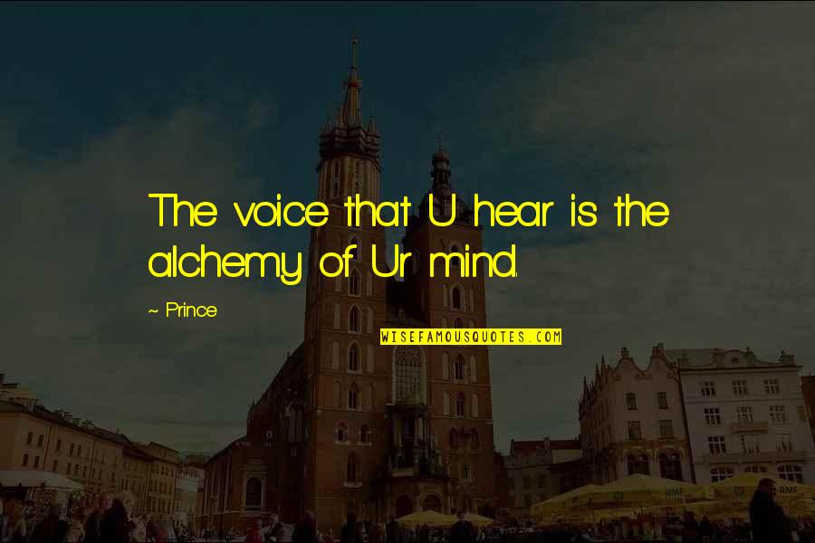 Felker Quotes By Prince: The voice that U hear is the alchemy