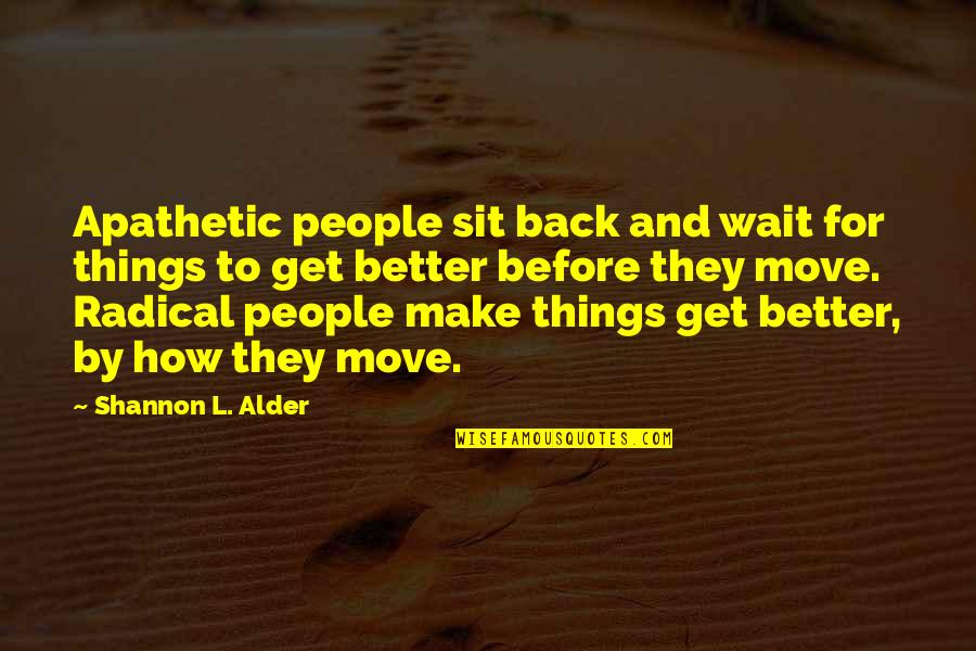 Felker Quotes By Shannon L. Alder: Apathetic people sit back and wait for things