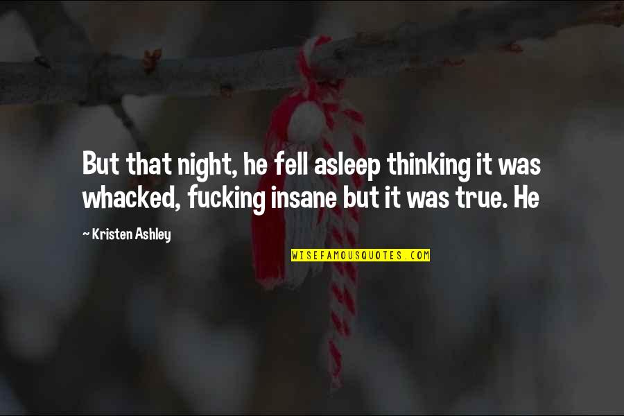 Fell Asleep Quotes By Kristen Ashley: But that night, he fell asleep thinking it Fell Asleep Quotes By Kristen Ashley: But that night, he fell asleep thinking it