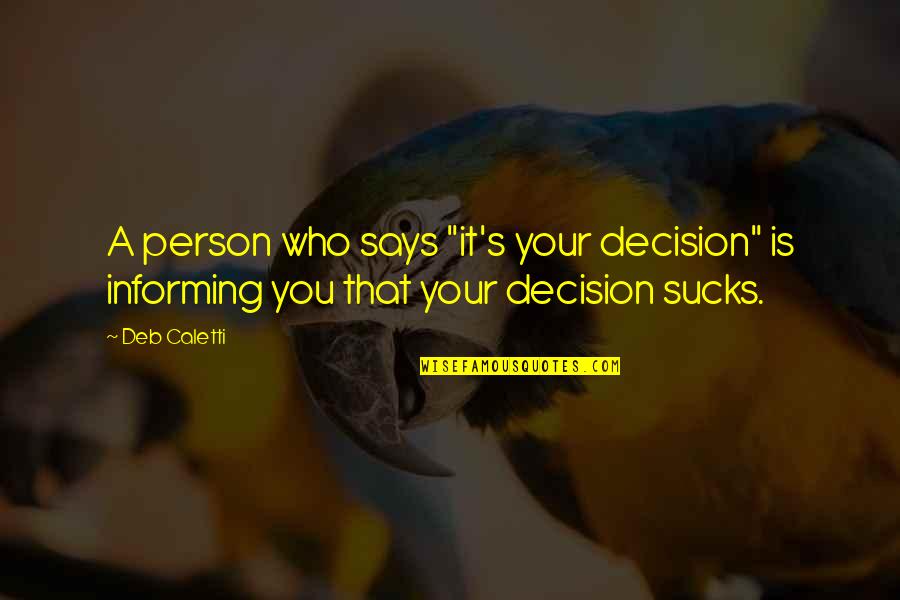 Fell Hard For You Quotes By Deb Caletti: A person who says "it's your decision" is