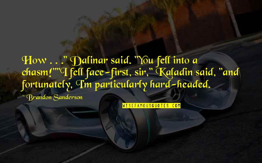 Fell Hard Quotes By Brandon Sanderson: How . . ." Dalinar said. "You fell