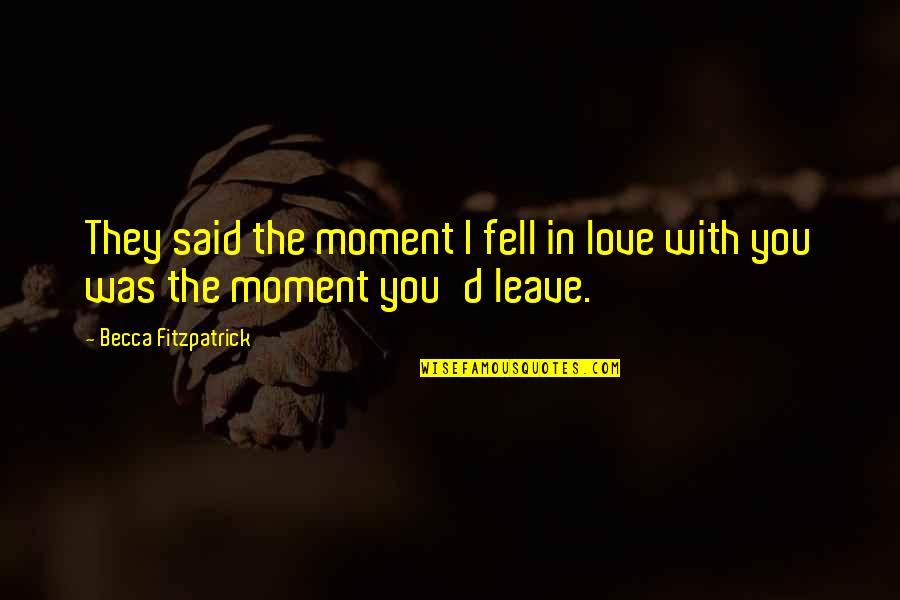 Fell In Love With You Quotes By Becca Fitzpatrick: They said the moment I fell in love