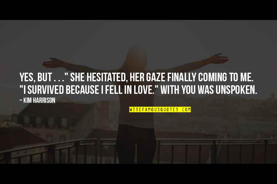 Fell In Love With You Quotes By Kim Harrison: Yes, but . . ." She hesitated, her