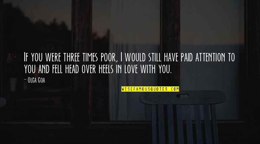 Fell In Love With You Quotes By Olga Goa: If you were three times poor, I would