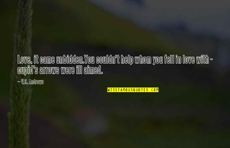 Fell In Love With You Quotes By V.C. Andrews: Love, it came unbidden.You couldn't help whom you