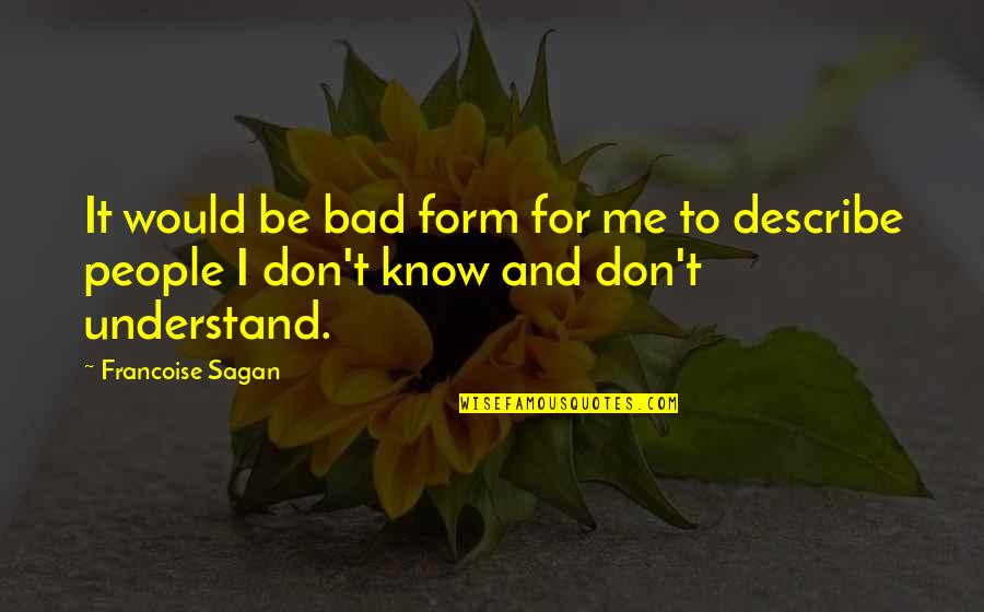 Fell Of Dark Quotes By Francoise Sagan: It would be bad form for me to